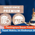 Telat Bayar Premi Asuransi? Ini Risiko Besar Yang Mengintai