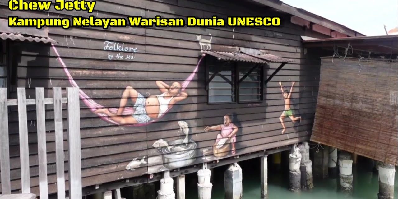 Chew Jetty, Perkampungan Terapung Bersejarah Di Pulau Pinang